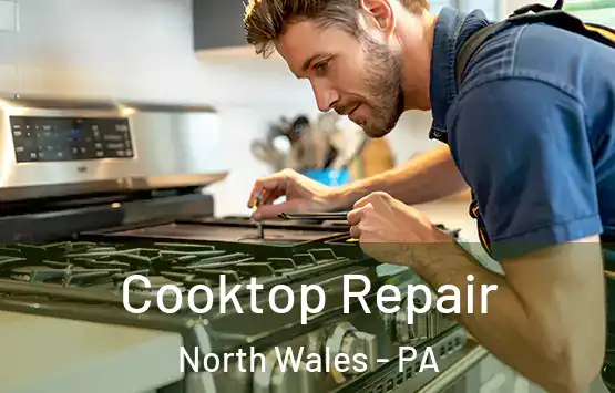  Cooktop Repair North Wales - PA