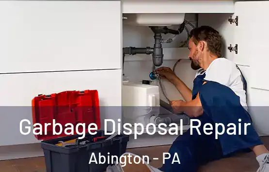  Garbage Disposal Repair Abington - PA