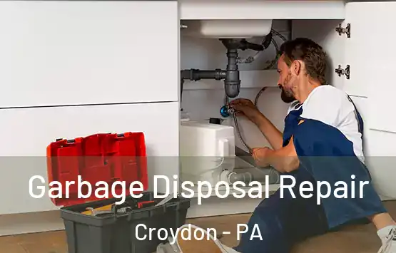  Garbage Disposal Repair Croydon - PA