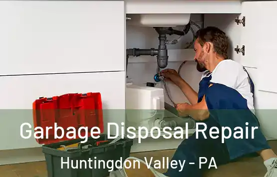  Garbage Disposal Repair Huntingdon Valley - PA