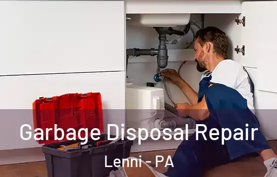  Garbage Disposal Repair Lenni - PA