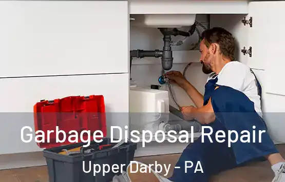  Garbage Disposal Repair Upper Darby - PA