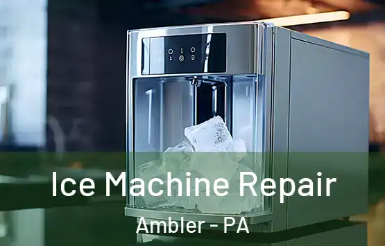  Ice Machine Repair Ambler - PA