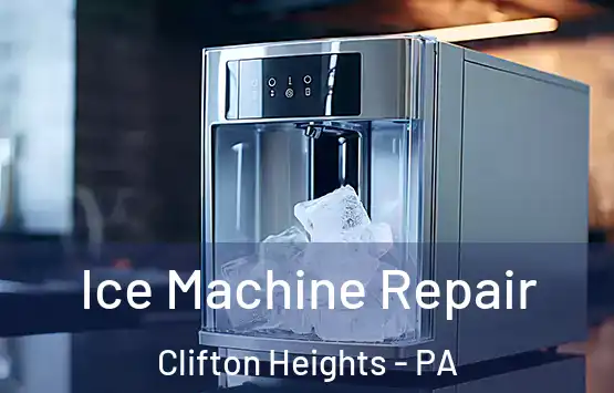 Ice Machine Repair Clifton Heights - PA