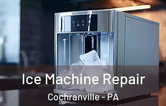  Ice Machine Repair Cochranville - PA
