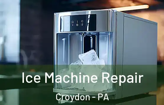  Ice Machine Repair Croydon - PA