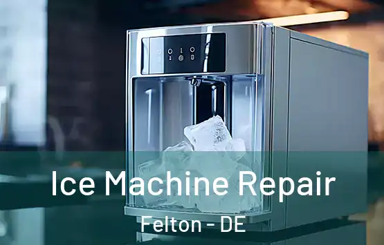  Ice Machine Repair Felton - DE