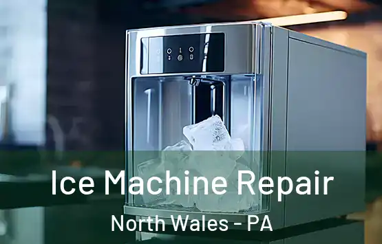  Ice Machine Repair North Wales - PA