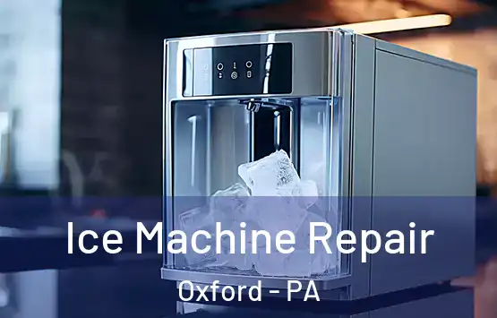  Ice Machine Repair Oxford - PA
