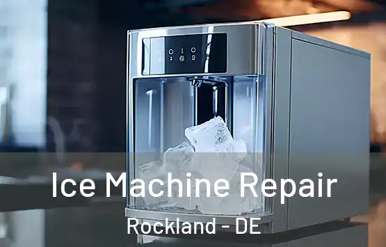  Ice Machine Repair Rockland - DE