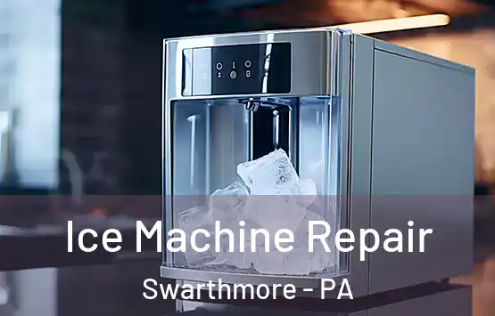  Ice Machine Repair Swarthmore - PA