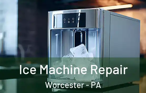  Ice Machine Repair Worcester - PA