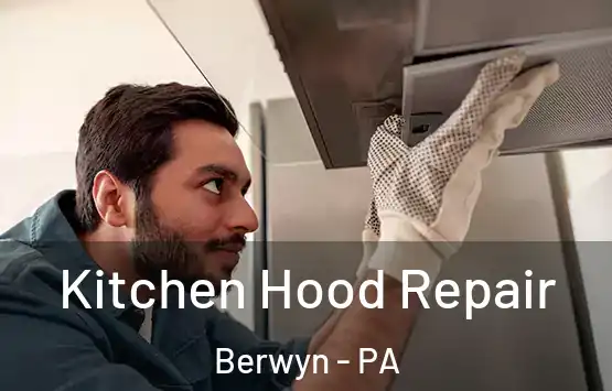  Kitchen Hood Repair Berwyn - PA