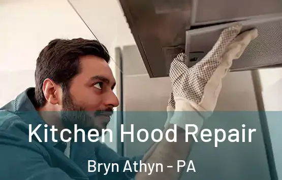  Kitchen Hood Repair Bryn Athyn - PA