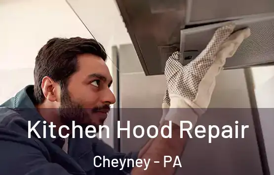  Kitchen Hood Repair Cheyney - PA