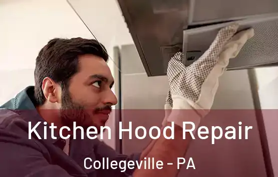  Kitchen Hood Repair Collegeville - PA