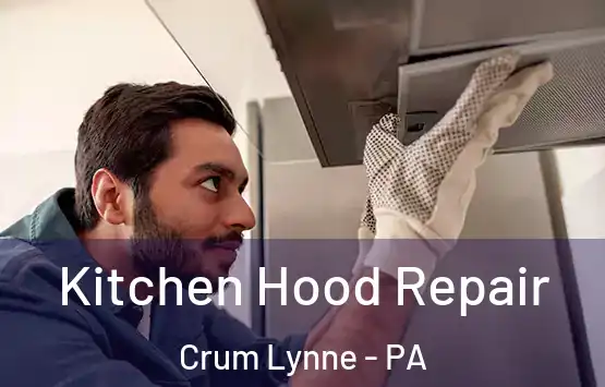  Kitchen Hood Repair Crum Lynne - PA