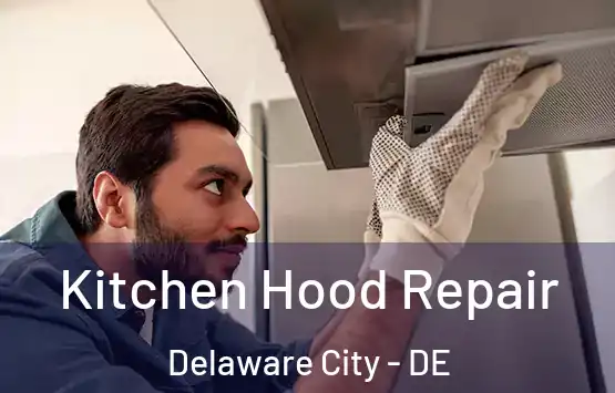  Kitchen Hood Repair Delaware City - DE
