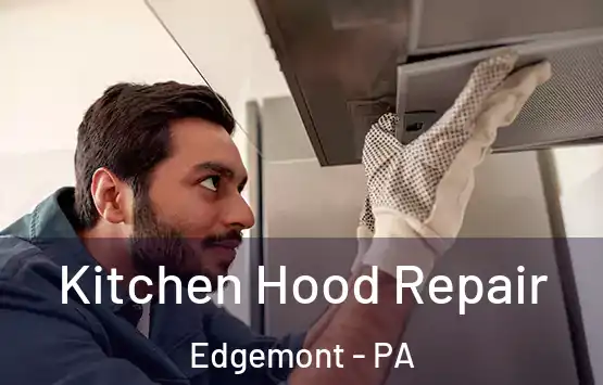  Kitchen Hood Repair Edgemont - PA