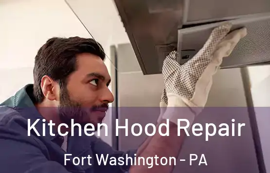  Kitchen Hood Repair Fort Washington - PA