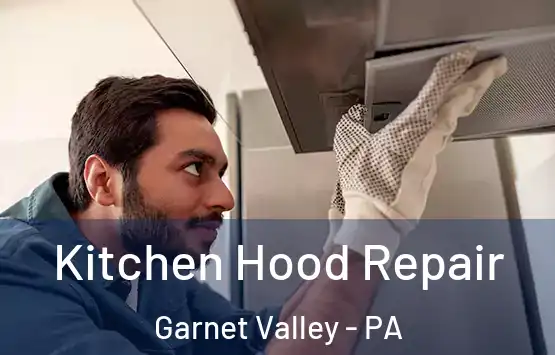  Kitchen Hood Repair Garnet Valley - PA