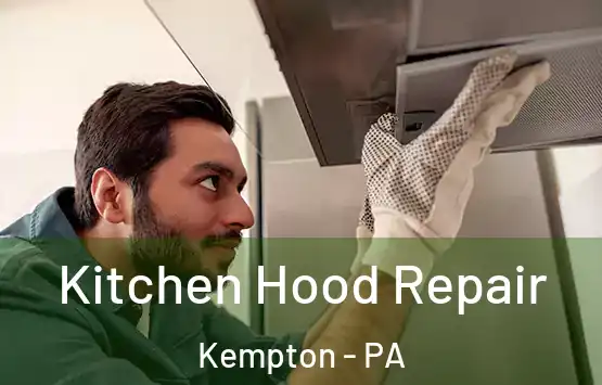  Kitchen Hood Repair Kempton - PA