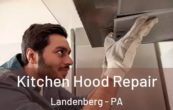  Kitchen Hood Repair Landenberg - PA