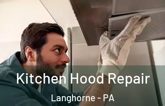  Kitchen Hood Repair Langhorne - PA