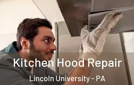  Kitchen Hood Repair Lincoln University - PA
