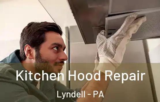  Kitchen Hood Repair Lyndell - PA