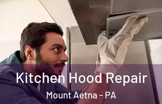  Kitchen Hood Repair Mount Aetna - PA