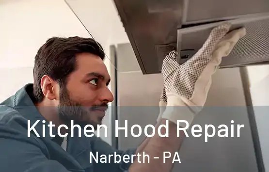  Kitchen Hood Repair Narberth - PA