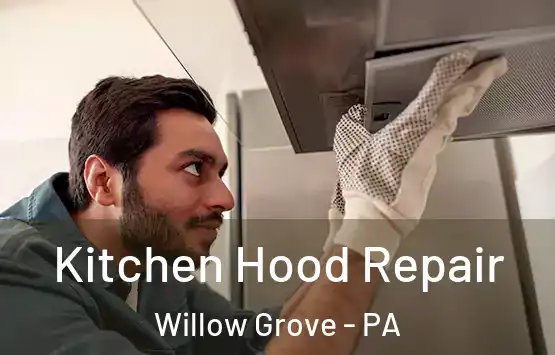  Kitchen Hood Repair Willow Grove - PA