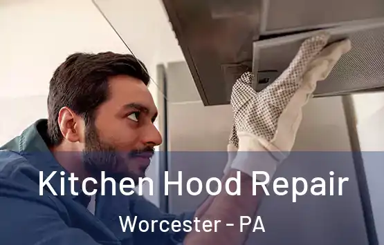  Kitchen Hood Repair Worcester - PA