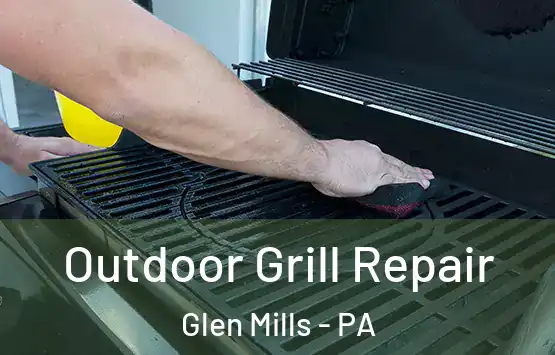  Outdoor Grill Repair Glen Mills - PA