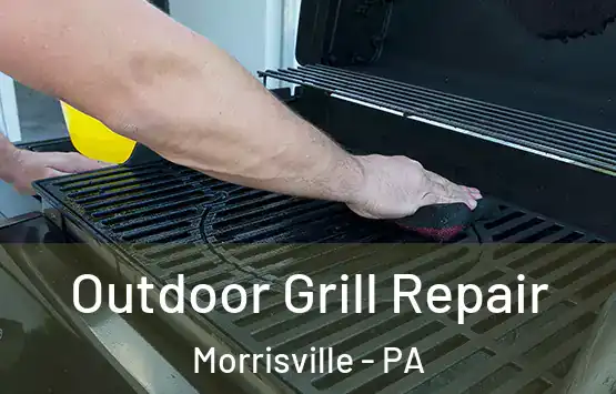  Outdoor Grill Repair Morrisville - PA