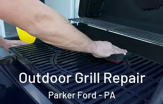  Outdoor Grill Repair Parker Ford - PA