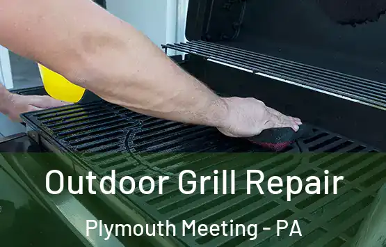  Outdoor Grill Repair Plymouth Meeting - PA