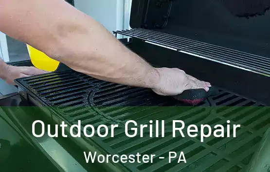  Outdoor Grill Repair Worcester - PA