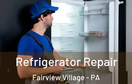  Refrigerator Repair Fairview Village - PA