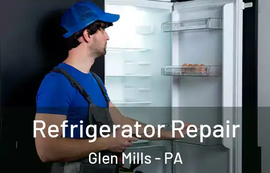  Refrigerator Repair Glen Mills - PA