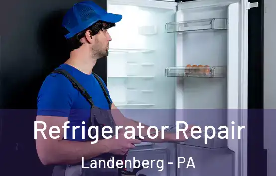  Refrigerator Repair Landenberg - PA