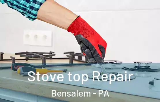  Stove top Repair Bensalem - PA