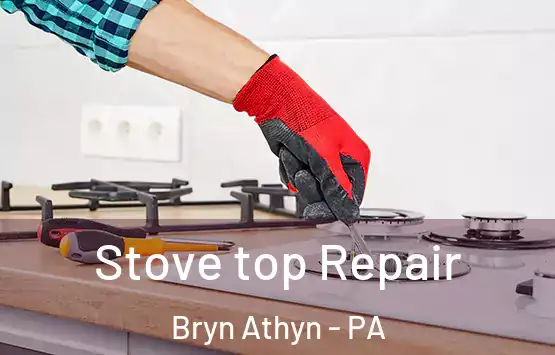  Stove top Repair Bryn Athyn - PA