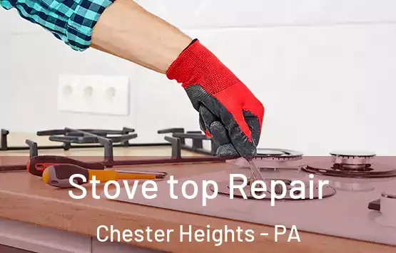  Stove top Repair Chester Heights - PA