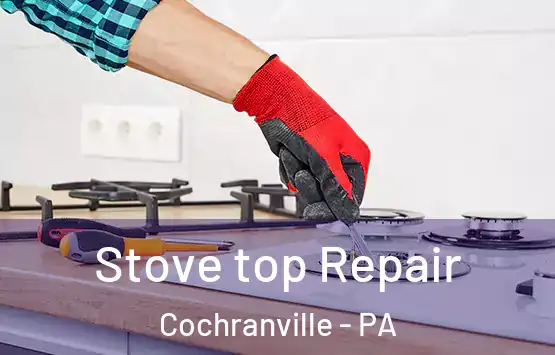 Stove top Repair Cochranville - PA