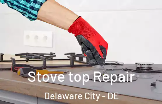  Stove top Repair Delaware City - DE