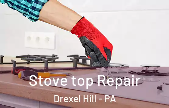  Stove top Repair Drexel Hill - PA