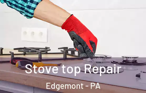  Stove top Repair Edgemont - PA