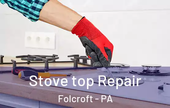  Stove top Repair Folcroft - PA